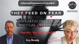 Ethereal Encounters Unveiled: They Feed on Fear - Jerry Marzinsky & Judy Gregerson