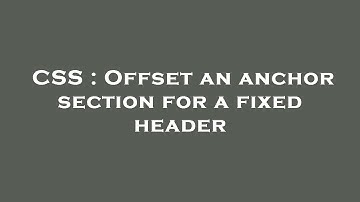CSS : Offset an anchor section for a fixed header