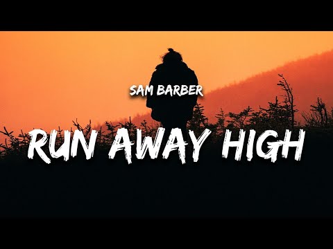 Sam Barber Run Away High Lyrics 1 Hour Version Sam Barber Run Away High Lyrics 1 Hour Version