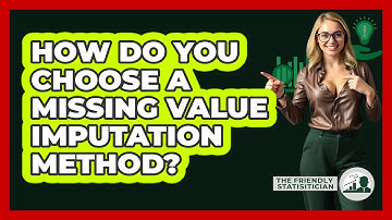 How Do You Choose A Missing Value Imputation Method?