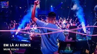 Em Là Ai Remix | Là là là ai mà cứ cho anh mãi cứ cho anh hot TikTok
