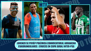 🚨LORENZO SE PIFIÓ? POLÉMICA CONVOCATORIA| ARRANCAN CUADRANGULARES🔥| CRUCES EN COPA SUDA| INTER-PSG
