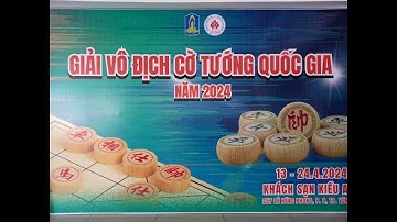 [Ván 1 - 2 - 3] Nội Dung Cờ Nhanh 10p5s - Giải Vô Địch Cờ Tướng Cá Nhân Toàn Quốc 2024
