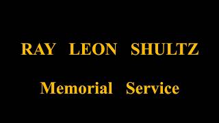 Ray Leon Shultz Memorial Service