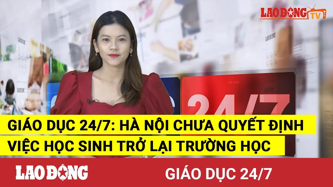 Giáo dục 24/7: Hà Nội chưa quyết định việc học sinh... - youtube