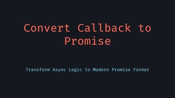 Convert Callback to Promise in JavaScript — The Modern Way