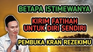 BETAPA ISTIMEWANYA KIRIM FATIHAH UNTUK DIRI SENDIRI PEMBUKA KRAN REZEKIMU #gusbaha #ngajigusbaha