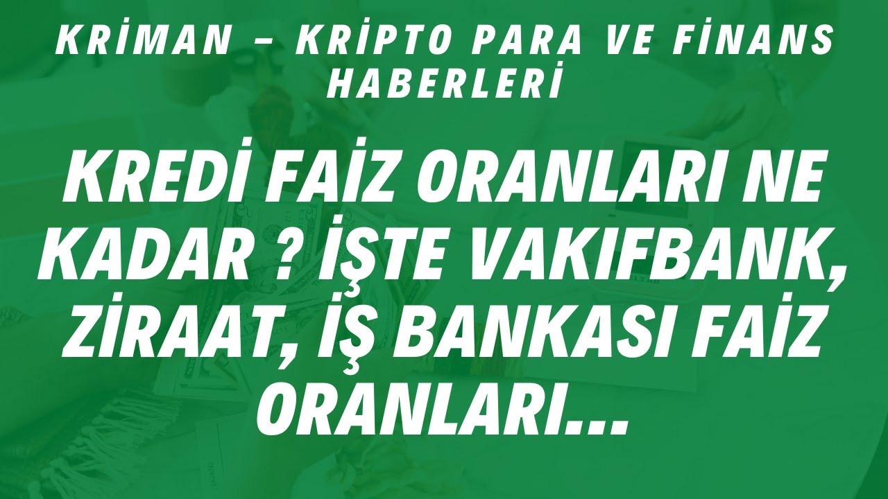 Kredi faiz oranları ne kadar ? İşte Vakıfbank, Ziraat, İş Bankası faiz oranları...