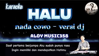 HALU | KARAOKE NADA COWO VERSI DJ | JIKA DI TAKDIRKAN DIA UNTUKKU AKAN KU JAGA SE UMUR HIDUPKU