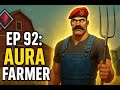 Ep 92: The World’s Greatest Aura Farmer 🌍😤