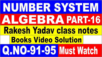 NUMBER SYSTEM + ALGEBRA PART-16[RAKESH YADAV CLASS NOTES VIDEO SOLUTION]Q.NO-91-95 FOR SSC CGL|| SSC