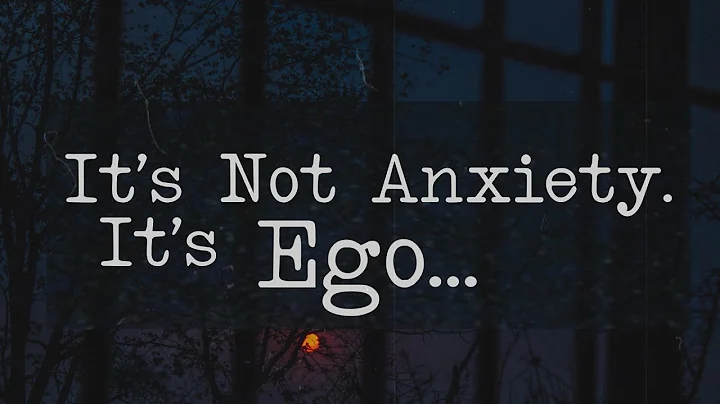 Marcus Aurelius said "It's not ANXIETY, it's EGO'