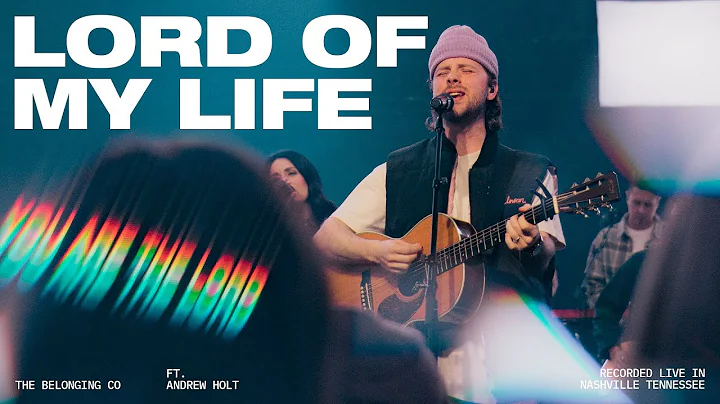 Lord Of My Life (Feat. Andrew Holt) // The Belonging Co