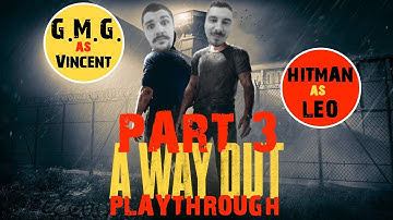 A Way Out (PC) - Co-Op Playthrough - Part 3 - With G.M.G. & HitmanXmkd