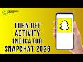 How to Turn Off Activity Indicator Snapchat 2026