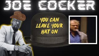JOE FOR PRESIDENT!!.. | FIRST TIME HEARING Joe Cocker - You Can Leave Your Hat On Reaction