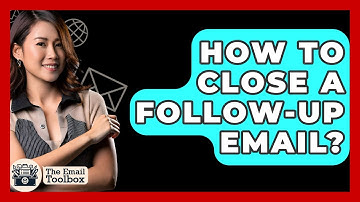 How To Close A Follow-up Email? - TheEmailToolbox.com