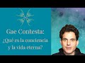 Gae Contesta: Qué es la conciencia y la vida eterna?