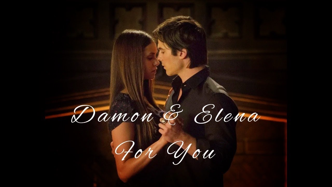 Damon and Elena - For You