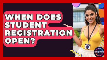 When Does Student Registration Open? - Conventions Network