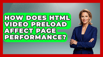 How Does HTML Video Preload Affect Page Performance? - Simple HTML Studio