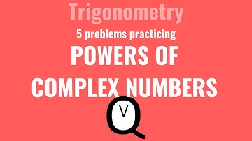 Trigonometric Form of Complex Numbers - Powers of Complex Numbers
