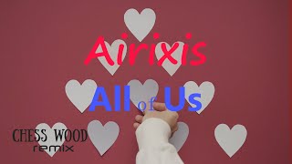 All Of Us — Airixis — Remix ChessWood