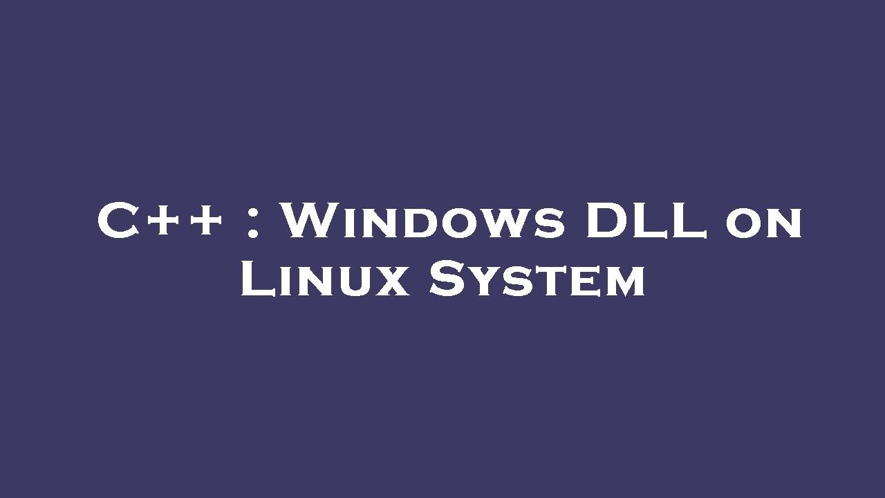 C++ : Windows DLL on Linux System - YouTube
