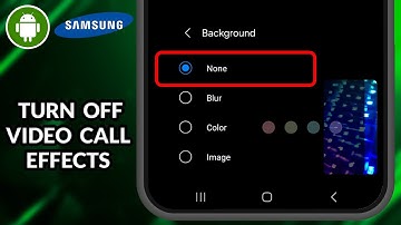 How To Turn Off Video Call Effects Background On Samsung