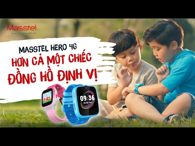 Masstel Hero 4G - Hơn cả một chiếc đồng hồ định vị