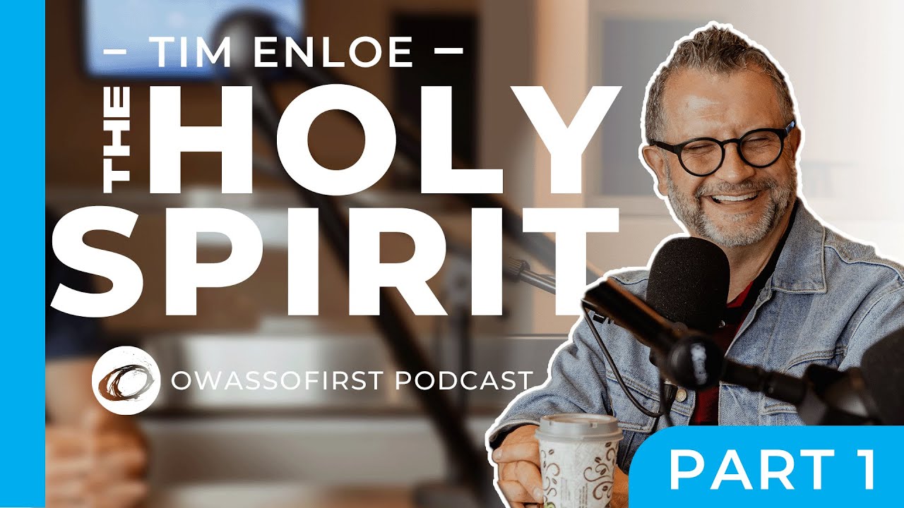 The Holy Spirit with Tim Enloe - Part 1 - Owasso First Podcast