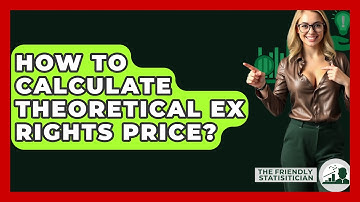 How To Calculate Theoretical Ex Rights Price? - The Friendly Statistician