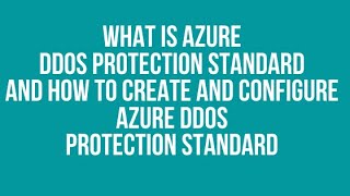 What is Azure DDoS Protection Standard and How to Create and configure Azure DDoS Protection Standar