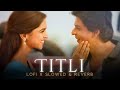 Titli Slowed Reverb Chennai Express Shahrukh Khan Deepika Padukone Nahian Noyon