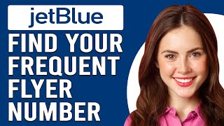 How To Find Your JetBlue Frequent Flyer Number (How To Locate/Check JetBlue Frequent Flyer Number)