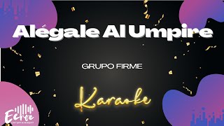 Grupo Firme - Alégale Al Umpire (Versión Karaoke)