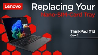 Replacing Your Nano-SIM-Card Tray ThinkPad X13 Gen 6 Customer Self Service