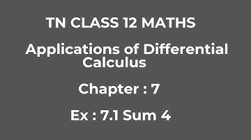 TN CLASS 12 MATHS | CHAPTER 7 |EXERCISE 7.1 SUM 4 | APPLICATIONS OF DIFFERENTIAL CALCULUS |