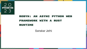 Talks - Sanskar Jethi: Robyn: An async Python web framework with a Rust runtime