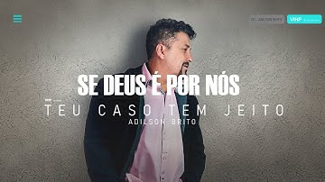 Se Deus é Por Nós   Adilson Brito Álbum Teu caso Tem Jeito