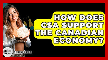 How Does CSA Support The Canadian Economy? - Physics Frontier