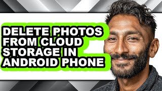 How to Delete Photos from Cloud Storage in Android Phone - Full Guide