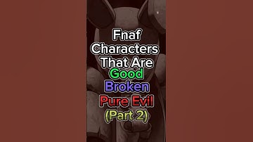 Fnaf Characters That Are Good, Broken, Pure Evil Part 2  #fivenightsatfreddys #edit #foryou #shorts
