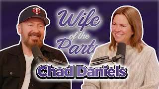 Chatting with the Zaddy Chad Daniels | Wife of the Party Podcast # 302