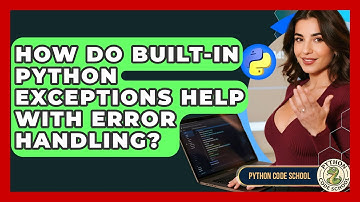 How Do Built-in Python Exceptions Help With Error Handling? - Python Code School
