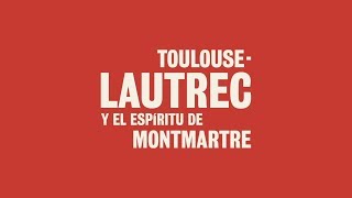 Toulouse-Lautrec y el espíritu de Montmartre