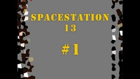 Space Station 13 prt. 1 - Assistant & Game Mechanics