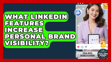What LinkedIn Features Increase Personal Brand Visibility? - Social Media Business Playbook
