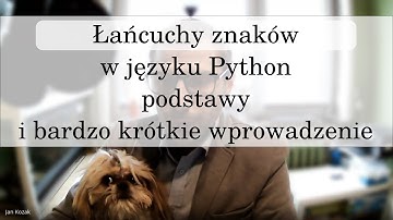 Łańcuchy znaków w języku Python -- podstawy i bardzo krótkie wprowadzenie