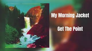 My Morning Jacket - Get the Point (In 432Hz)